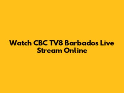 Watch CBC TV8 Barbados Live Stream Online