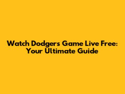 Watch Dodgers Game Live Free: Your Ultimate Guide