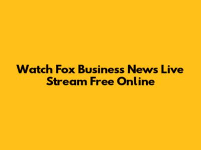 Watch Fox Business News Live Stream Free Online