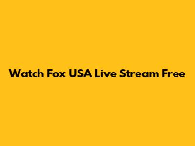 Watch Fox USA Live Stream Free