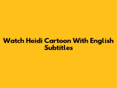 Watch Heidi Cartoon With English Subtitles