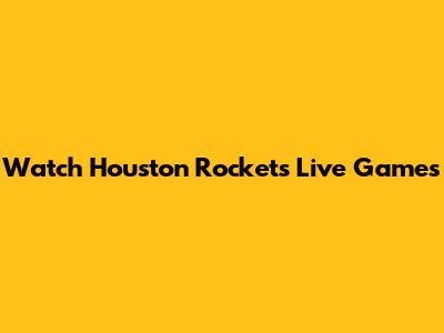 Watch Houston Rockets Live Games