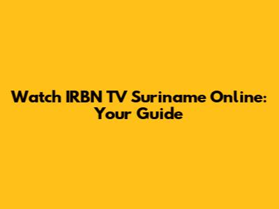 Watch IRBN TV Suriname Online: Your Guide