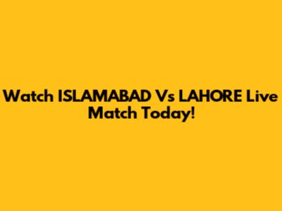 Watch ISLAMABAD Vs LAHORE Live Match Today!