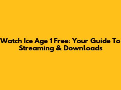 Watch Ice Age 1 Free: Your Guide To Streaming & Downloads