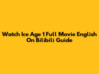 Watch Ice Age 1 Full Movie English On Bilibili Guide
