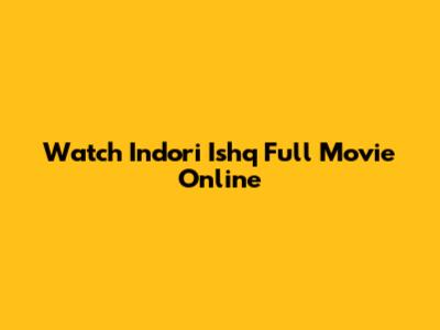 Watch Indori Ishq Full Movie Online