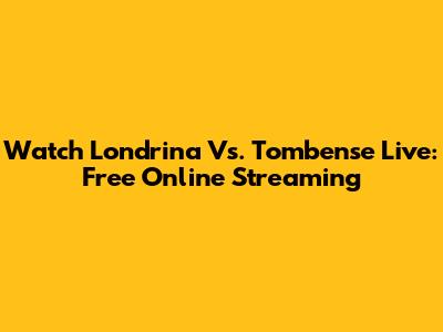 Watch Londrina Vs. Tombense Live: Free Online Streaming