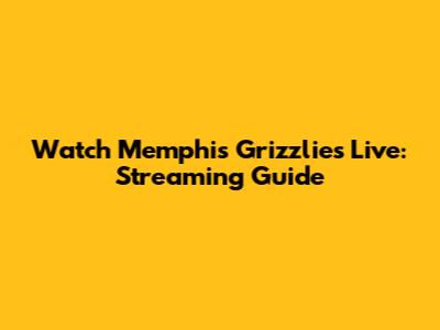 Watch Memphis Grizzlies Live: Streaming Guide