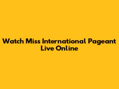 Watch Miss International Pageant Live Online