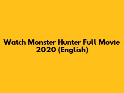 Watch Monster Hunter Full Movie 2020 (English)