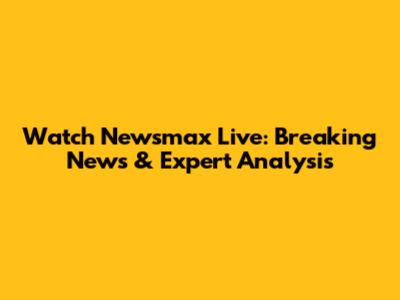 Watch Newsmax Live: Breaking News & Expert Analysis