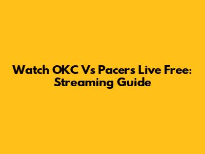 Watch OKC Vs Pacers Live Free: Streaming Guide