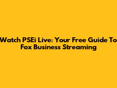Watch PSEi Live: Your Free Guide To Fox Business Streaming