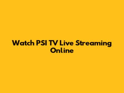 Watch PSI TV Live Streaming Online
