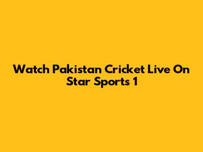 Watch Pakistan Cricket Live On Star Sports 1