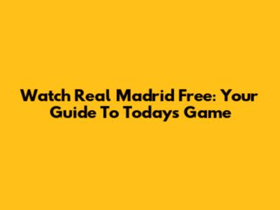 Watch Real Madrid Free: Your Guide To Today's Game