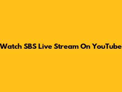 Watch SBS Live Stream On YouTube