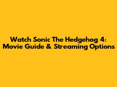 Watch Sonic The Hedgehog 4: Movie Guide & Streaming Options