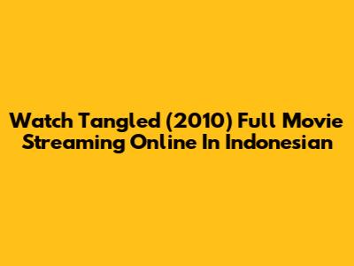 Watch Tangled (2010) Full Movie Streaming Online In Indonesian