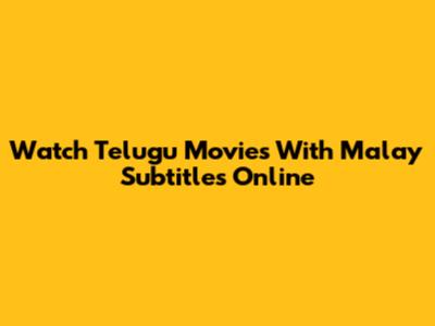 Watch Telugu Movies With Malay Subtitles Online