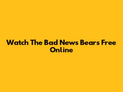 Watch The Bad News Bears Free Online