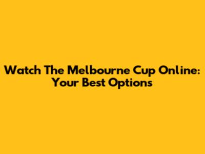 Watch The Melbourne Cup Online: Your Best Options