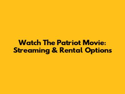 Watch The Patriot Movie: Streaming & Rental Options