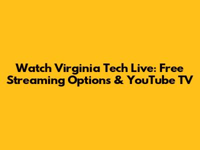 Watch Virginia Tech Live: Free Streaming Options & YouTube TV