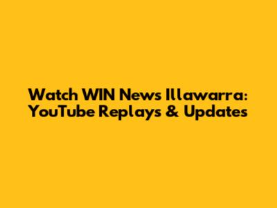 Watch WIN News Illawarra: YouTube Replays & Updates
