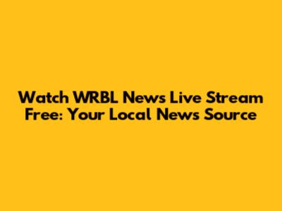 Watch WRBL News Live Stream Free: Your Local News Source