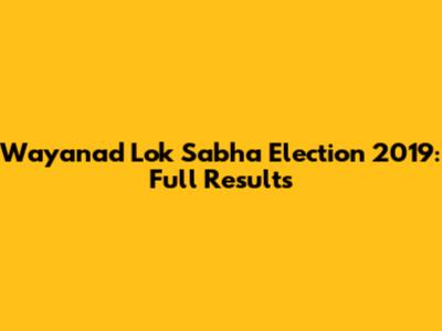Wayanad Lok Sabha Election 2019: Full Results