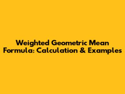 Weighted Geometric Mean Formula: Calculation & Examples