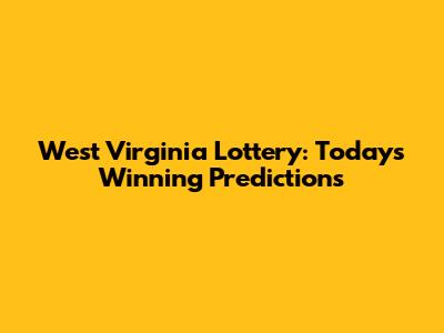 West Virginia Lottery: Today's Winning Predictions