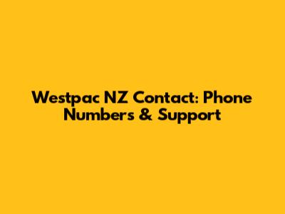 Westpac NZ Contact: Phone Numbers & Support