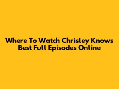 Where To Watch Chrisley Knows Best Full Episodes Online