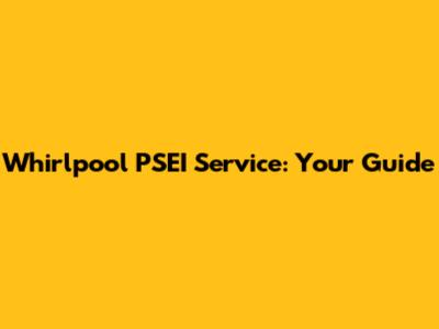Whirlpool PSEI Service: Your Guide