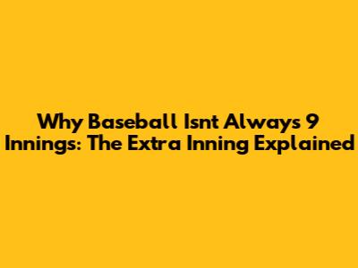Why Baseball Isn't Always 9 Innings: The Extra Inning Explained