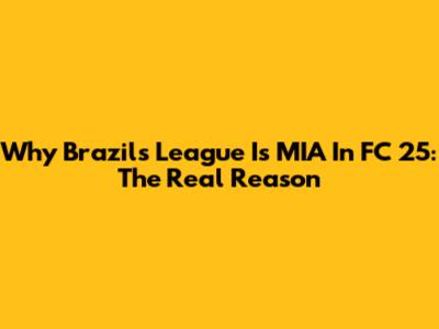 Why Brazil's League Is MIA In FC 25: The Real Reason
