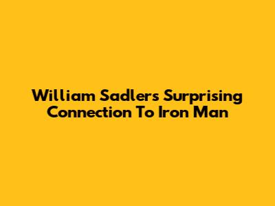 William Sadler's Surprising Connection To Iron Man