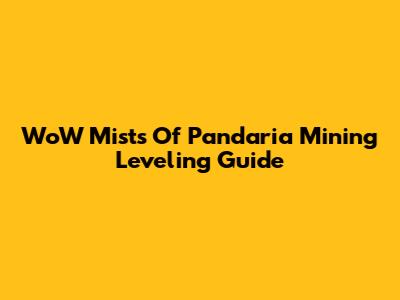 WoW Mists Of Pandaria Mining Leveling Guide