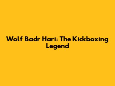Wolf Badr Hari: The Kickboxing Legend