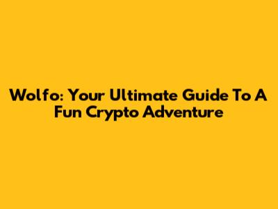Wolfo: Your Ultimate Guide To A Fun Crypto Adventure