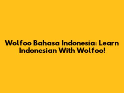 Wolfoo Bahasa Indonesia: Learn Indonesian With Wolfoo!