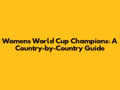 Women's World Cup Champions: A Country-by-Country Guide