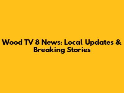 Wood TV 8 News: Local Updates & Breaking Stories