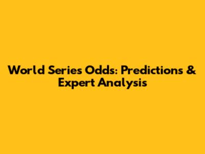 World Series Odds: Predictions & Expert Analysis