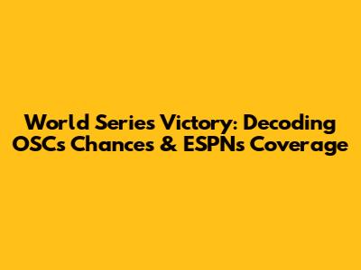 World Series Victory: Decoding OSC's Chances & ESPN's Coverage