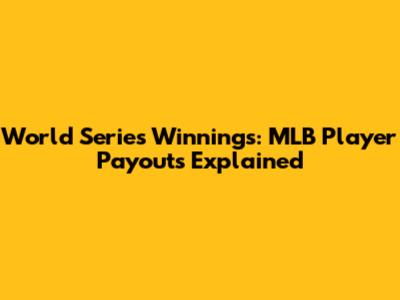 World Series Winnings: MLB Player Payouts Explained