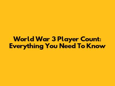 World War 3 Player Count: Everything You Need To Know